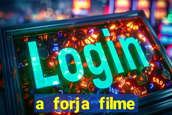 a forja filme completo dublado topflix